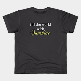 Fill the World with Sunshine! Kids T-Shirt